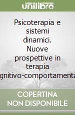 Psicoterapia e sistemi dinamici. Nuove prospettive in terapia cognitivo-comportamentale libro