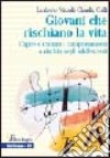 Giovani che rischiano la vita. Capire e trattare i comportamenti a rischio negli adolescenti libro