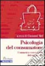 Psicologia del consumatore. Temi e tendenze libro