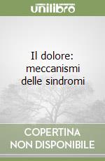 Il dolore: meccanismi delle sindromi