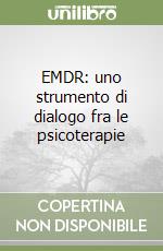 EMDR: uno strumento di dialogo fra le psicoterapie libro