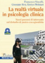 Realtà virtuale in psicologia clinica. Nuovi percorsi di intervento nel disturbo di panico con agorafobia. Con CD-ROM libro