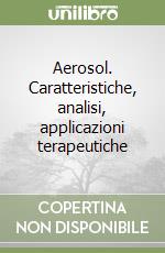 Aerosol. Caratteristiche, analisi, applicazioni terapeutiche libro
