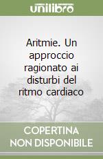 Aritmie. Un approccio ragionato ai disturbi del ritmo cardiaco libro