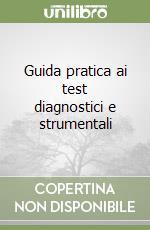 Guida pratica ai test diagnostici e strumentali libro