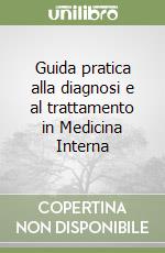 Guida pratica alla diagnosi e al trattamento in Medicina Interna libro