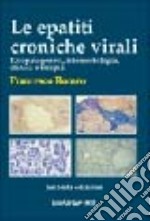 Le epatiti croniche virali. Eziopatogenesi, istomorfologia, clinica e terapia libro