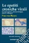 Le epatiti croniche virali. Eziopatogenesi, istomorfologia, clinica e terapia libro