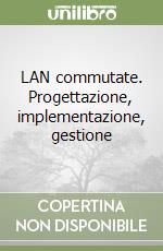 LAN commutate. Progettazione, implementazione, gestione