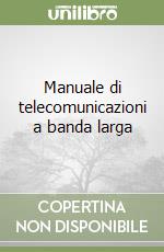 Manuale di telecomunicazioni a banda larga libro