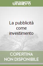 La pubblicità come investimento libro