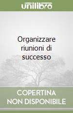 Organizzare riunioni di successo