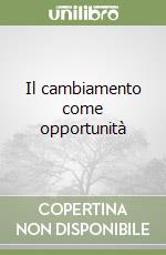 Il cambiamento come opportunità