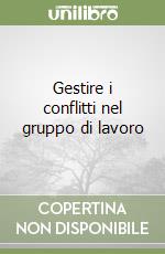 Gestire i conflitti nel gruppo di lavoro