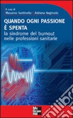 Quando ogni passione è spenta. La sindrome del burnout nelle professioni sanitarie libro