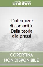 L'infermiere di comunità. Dalla teoria alla prassi