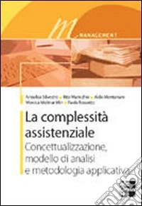 La complessità assistenziale. Concettualizzazione, modello di analisi e metodologia applicativa libro