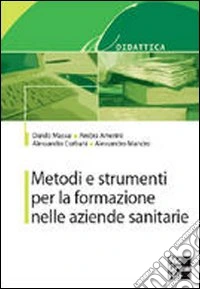 Metodi e strumenti per la formazione nelle aziende sanitarie libro