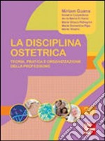 La disciplina ostetrica. Teoria, pratica e organizzazione della professione