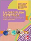 La disciplina ostetrica. Teoria, pratica e organizzazione della professione libro