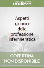 Aspetti giuridici della professione infermieristica libro