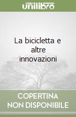 La bicicletta e altre innovazioni