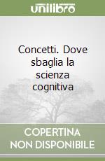 Concetti. Dove sbaglia la scienza cognitiva libro