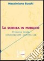 La scienza in pubblico. Percorsi nella comunicazione scientifica libro