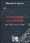 La rivoluzione della medicina. Dall'arte alla scienza libro