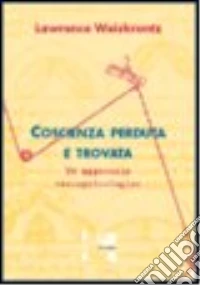 Coscienza perduta e trovata. Un approccio neuropsicologico libro