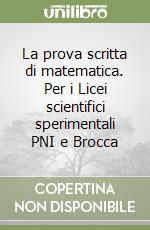 La prova scritta di matematica. Per i Licei scientifici sperimentali PNI e Brocca libro