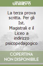 La terza prova scritta. Per gli Ist. Magistrali e il Liceo a indirizzo psicopedagogico libro