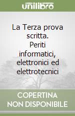 La Terza prova scritta. Periti informatici, elettronici ed elettrotecnici libro