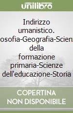 Indirizzo umanistico. Filosofia-Geografia-Scienze della formazione primaria-Scienze dell'educazione-Storia libro