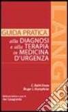 Guida pratica alla diagnosi e alla terapia in medicina d'urgenza libro