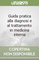 Guida pratica alla diagnosi e al trattamento in medicina interna libro