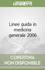 Linee guida in medicina generale 2006 libro