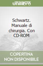 Schwartz. Manuale di chirurgia. Con CD-ROM libro
