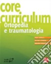 Core curriculum. Ortopedia e traumatologia libro