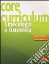 Core Curriculum. Ginecologia e ostetricia libro di Ferrari Augusto G. Frigerio Luigi G.