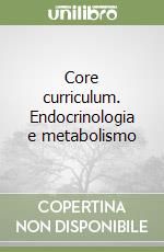 Core curriculum. Endocrinologia e metabolismo