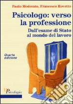 Psicologo: verso la professione. Dall'esame di Stato al mondo del lavoro libro