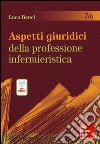 Aspetti giuridici della professione infermieristica. Con e-book libro