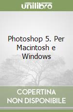 Photoshop 5. Per Macintosh e Windows