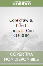 Coreldraw 8. Effetti speciali. Con CD-ROM libro