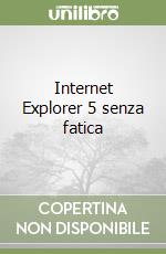 Internet Explorer 5 senza fatica libro