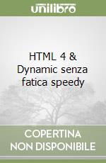 HTML 4 & Dynamic senza fatica speedy libro