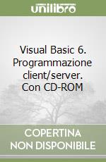 Visual Basic 6. Programmazione client/server. Con CD-ROM libro