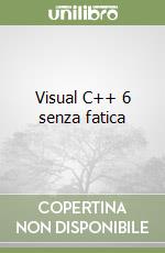 Visual C++ 6 senza fatica libro