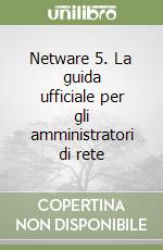 Netware 5. La guida ufficiale per gli amministratori di rete libro